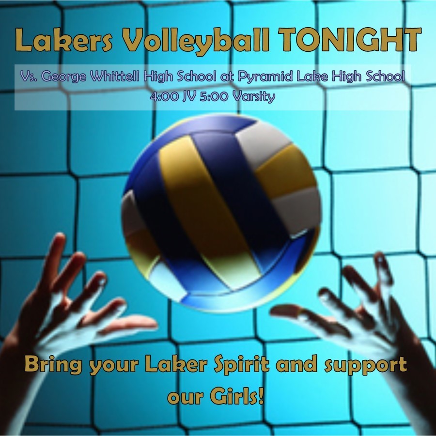 Lakers Volleyball TONIGHT Vs. George Whittell High School at Pyramid Lake High School 4:00 JV 5:00 Varsity Let's fill the gym with Laker spirit and let our girls know how proud we are of them for how hard they have been working this season!